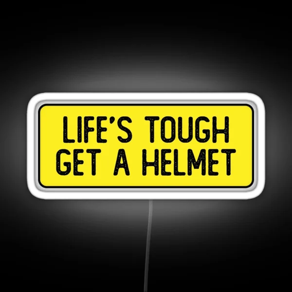 Life S Tough Get A Helmet Funny Bumper RGB Neon Sign