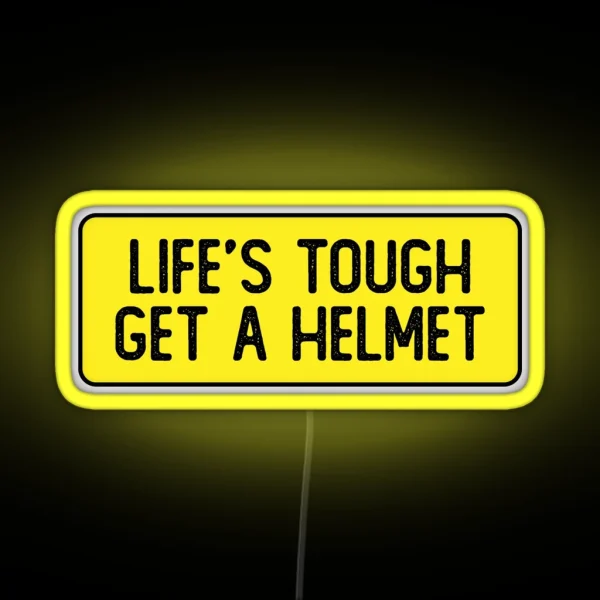 Life S Tough Get A Helmet Funny Bumper RGB Neon Sign