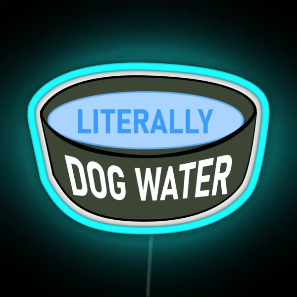 Literally Dog Water RGB Neon Sign