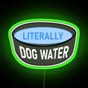 Literally Dog Water RGB Neon Sign