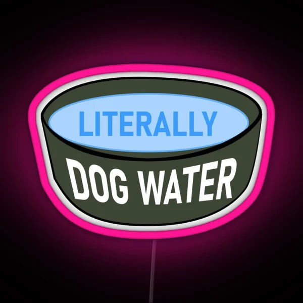 Literally Dog Water RGB Neon Sign
