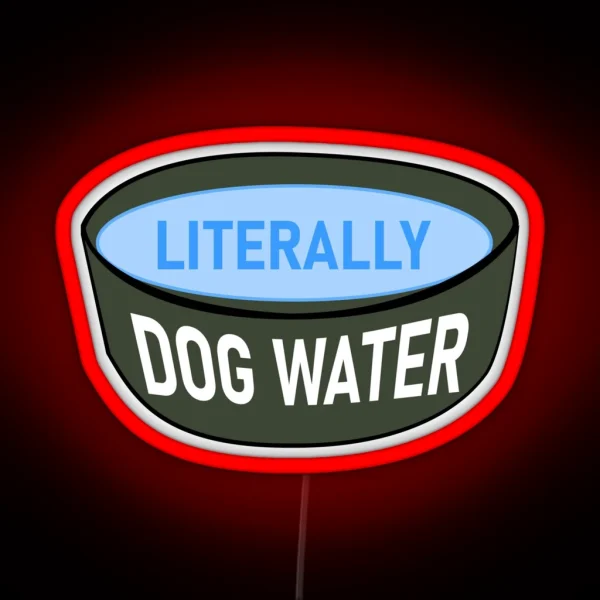Literally Dog Water RGB Neon Sign