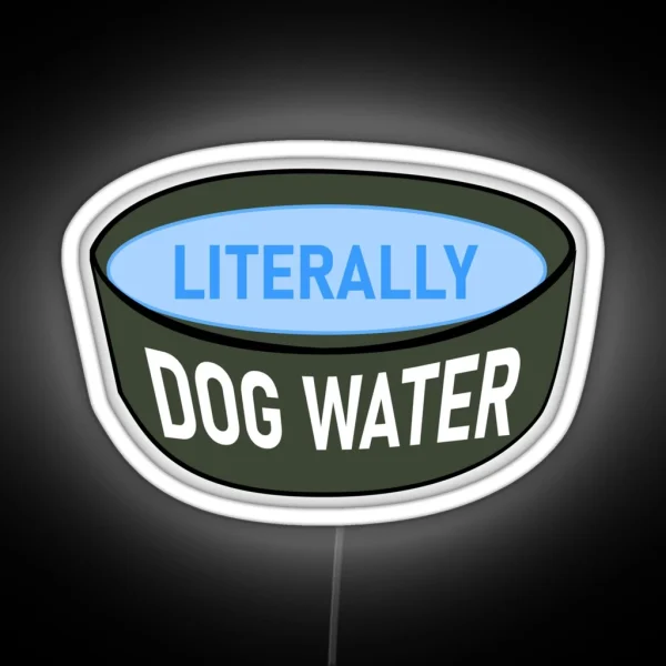 Literally Dog Water RGB Neon Sign