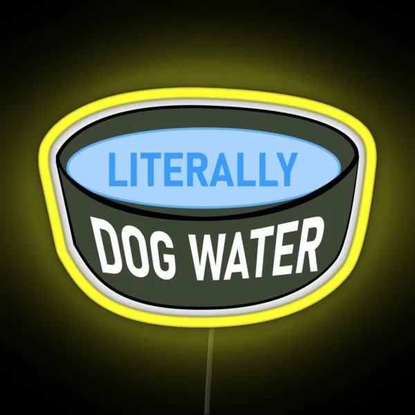 Literally Dog Water RGB Neon Sign