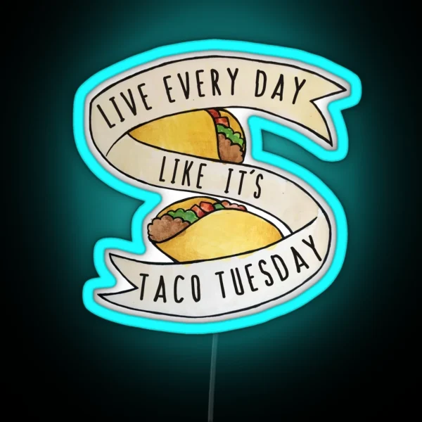 Live Every Day Like It S Taco Tuesday RGB Neon Sign