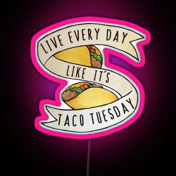 Live Every Day Like It S Taco Tuesday RGB Neon Sign