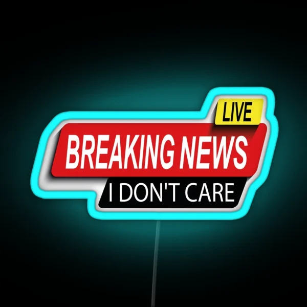 Live Funny Breaking News I Don T Care Funny RGB Neon Sign
