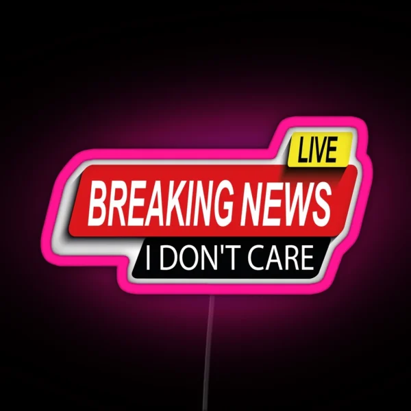 Live Funny Breaking News I Don T Care Funny RGB Neon Sign