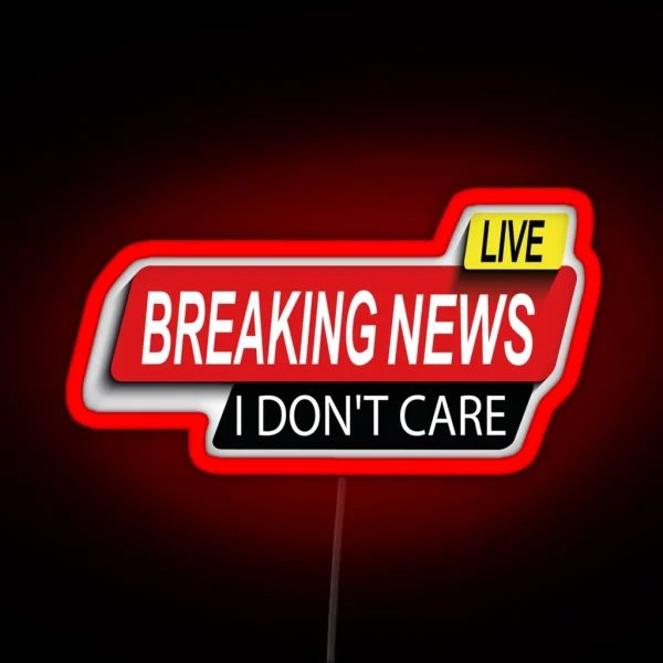 Live Funny Breaking News I Don T Care Funny RGB Neon Sign