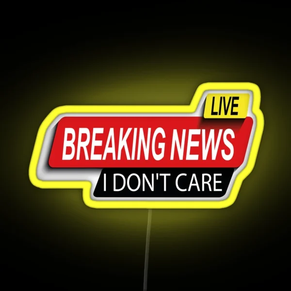 Live Funny Breaking News I Don T Care Funny RGB Neon Sign