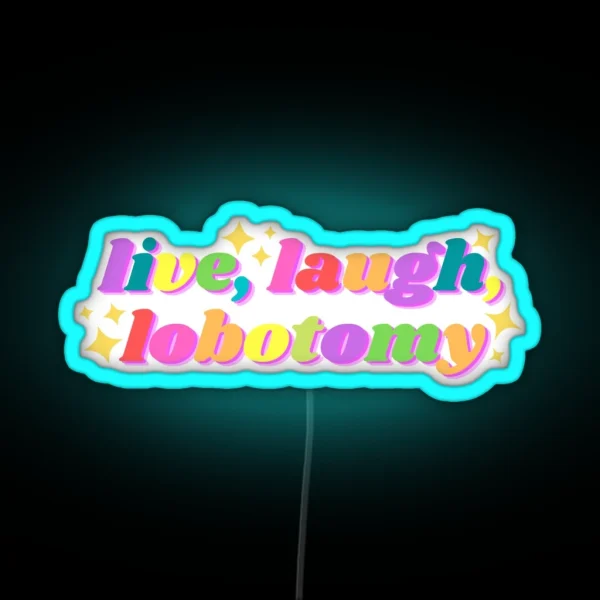 Live Laugh Lobotomy Funny Tiktok Design RGB Neon Sign