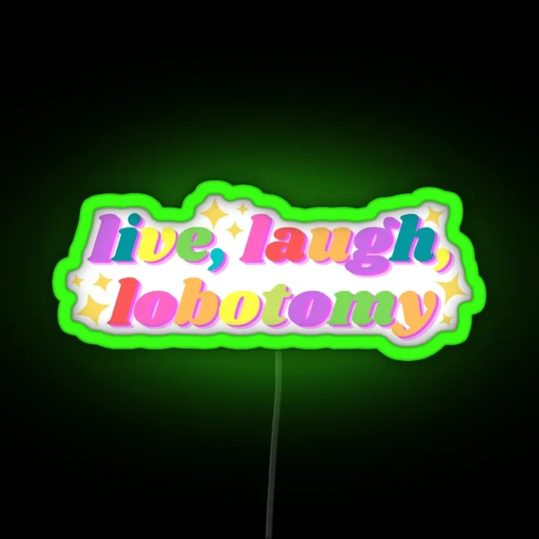 Live Laugh Lobotomy Funny Tiktok Design RGB Neon Sign