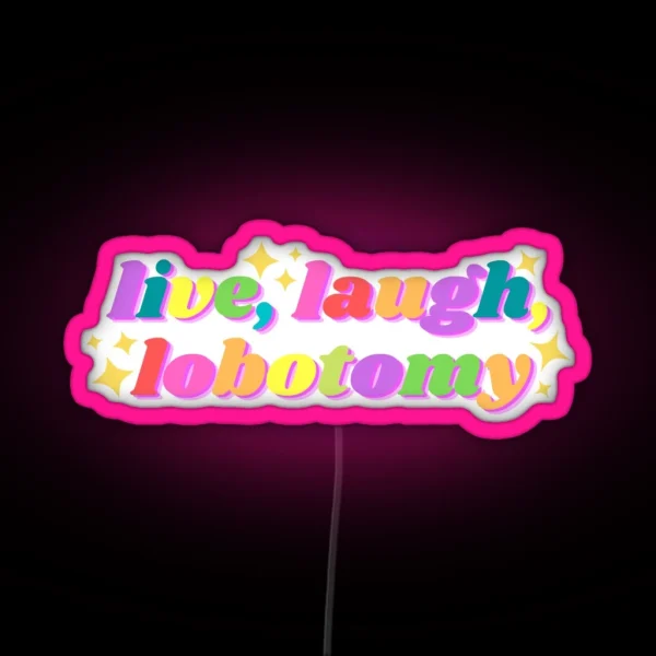 Live Laugh Lobotomy Funny Tiktok Design RGB Neon Sign