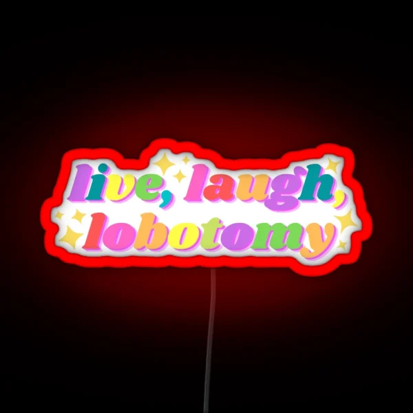 Live Laugh Lobotomy Funny Tiktok Design RGB Neon Sign