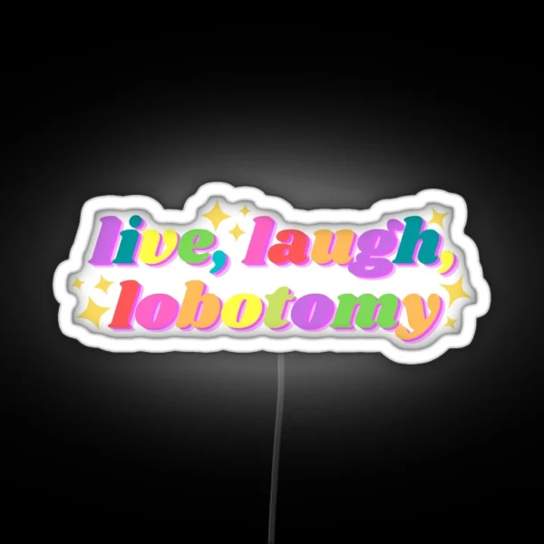 Live Laugh Lobotomy Funny Tiktok Design RGB Neon Sign