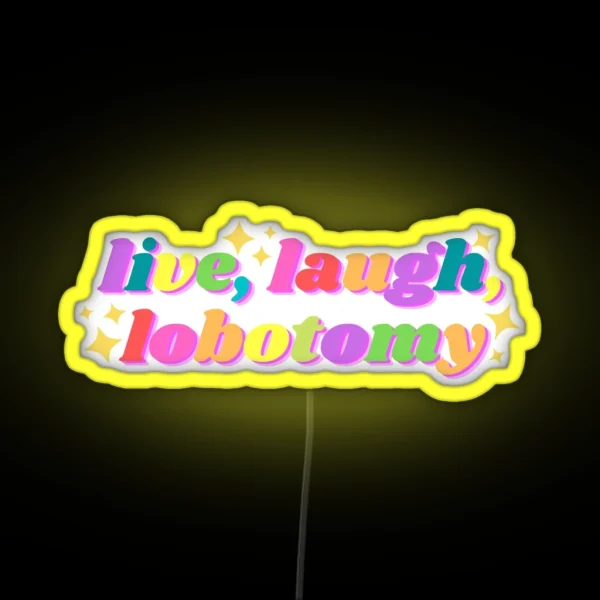 Live Laugh Lobotomy Funny Tiktok Design RGB Neon Sign