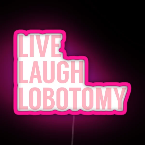 Live Laugh Lobotomy In Pink RGB Neon Sign