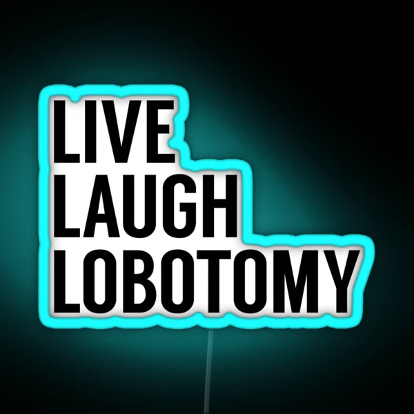 Live Laugh Lobotomy On White RGB Neon Sign