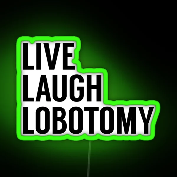 Live Laugh Lobotomy On White RGB Neon Sign