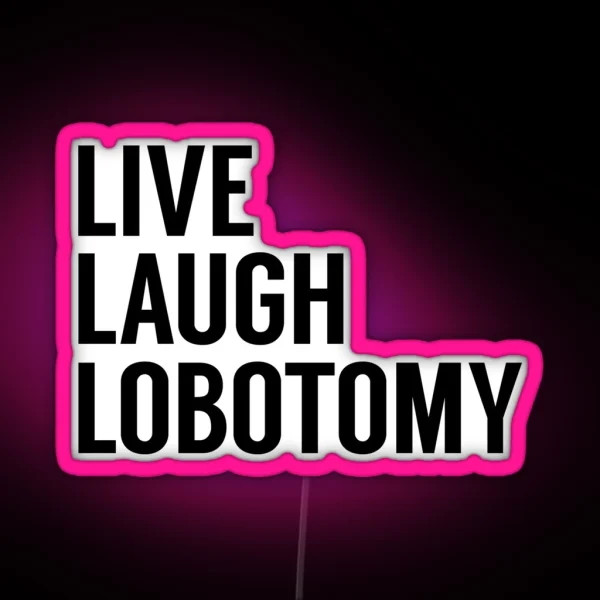 Live Laugh Lobotomy On White RGB Neon Sign