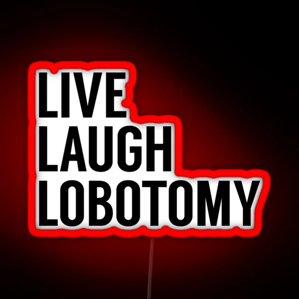 Live Laugh Lobotomy On White RGB Neon Sign