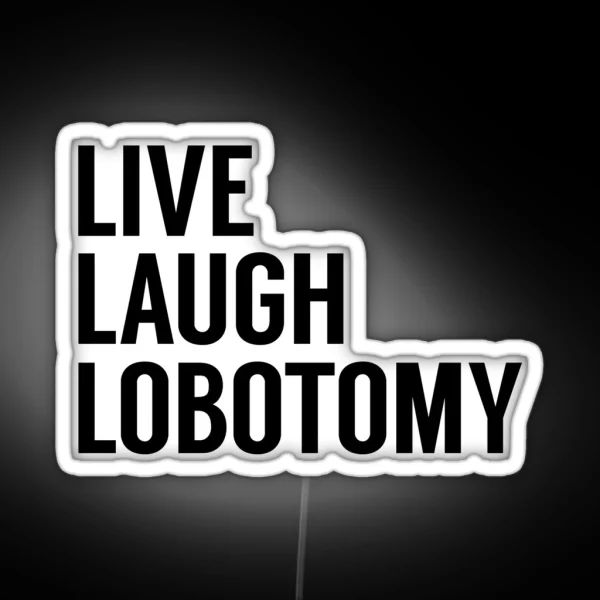 Live Laugh Lobotomy On White RGB Neon Sign