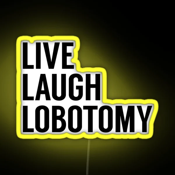 Live Laugh Lobotomy On White RGB Neon Sign