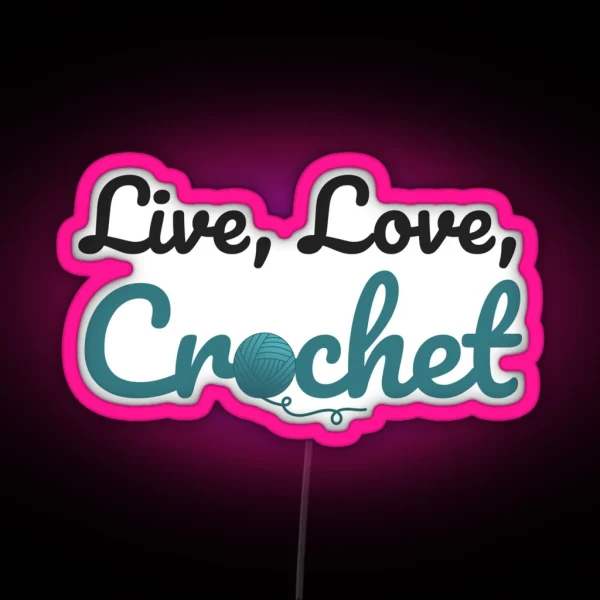 Live Love Crochet Funny Text Design For Crocheters RGB Neon Sign