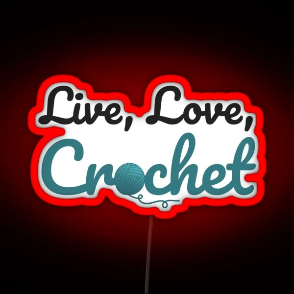 Live Love Crochet Funny Text Design For Crocheters RGB Neon Sign