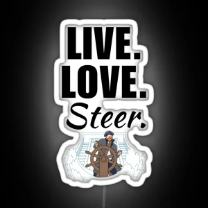 Live Love Steer Funny Sailing Boat Captain Quote Or Saying For Dad Or Husband RGB Neon Sign