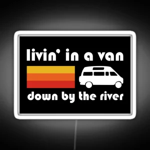 Living In A Van Down By The River RGB Neon Sign