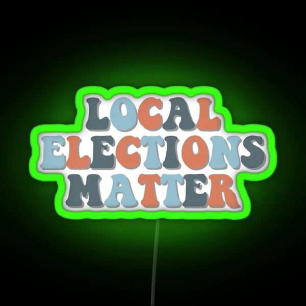 Local Elections Matter RGB Neon Sign