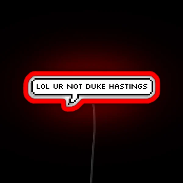 Lol Ur Not Duke Of Hastings RGB Neon Sign