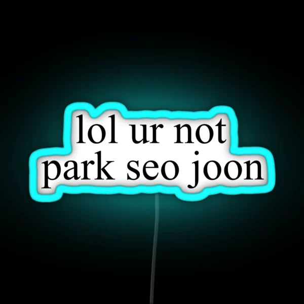 Lol Ur Not Park Seo Joon RGB Neon Sign