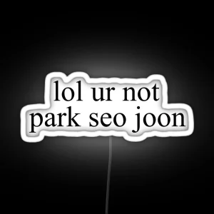 Lol Ur Not Park Seo Joon RGB Neon Sign