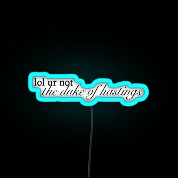 Lol Ur Not The Duke Of Hastings RGB Neon Sign