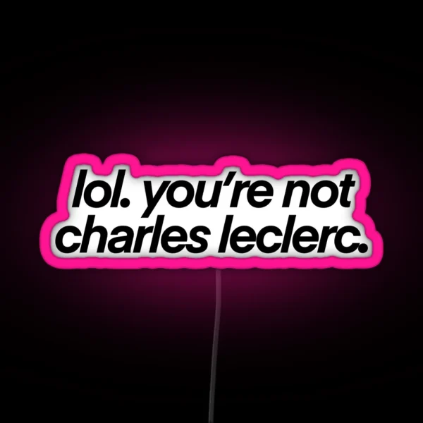 Lol You Re Not Charles Leclerc RGB Neon Sign