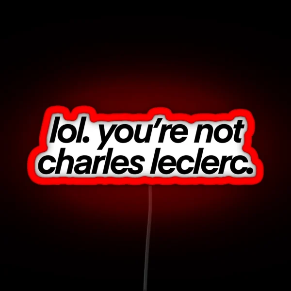 Lol You Re Not Charles Leclerc RGB Neon Sign