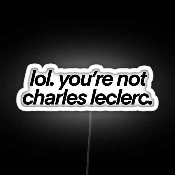 Lol You Re Not Charles Leclerc RGB Neon Sign