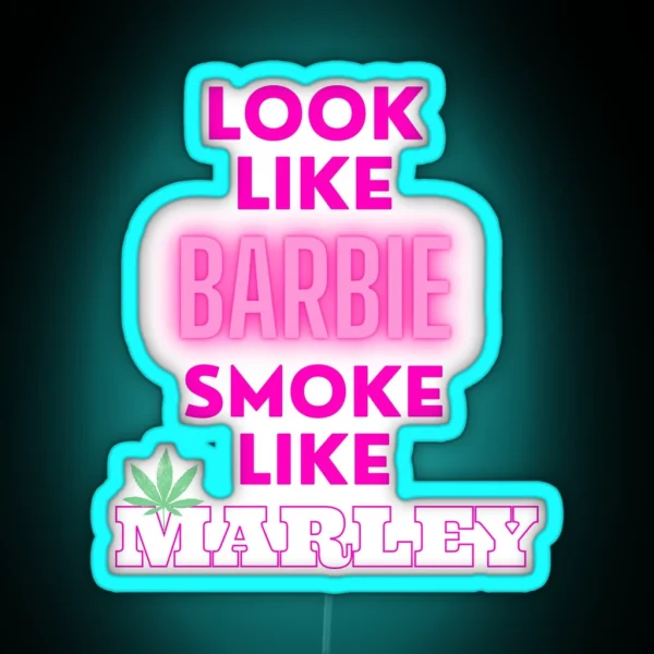 LOOK LIKE BARBIE SMOKE LIKE MARLEY Weed Memes RGB Neon Sign