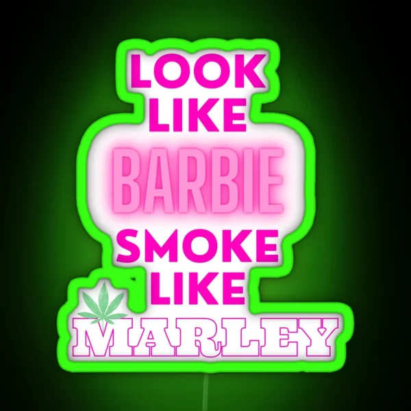 LOOK LIKE BARBIE SMOKE LIKE MARLEY Weed Memes RGB Neon Sign