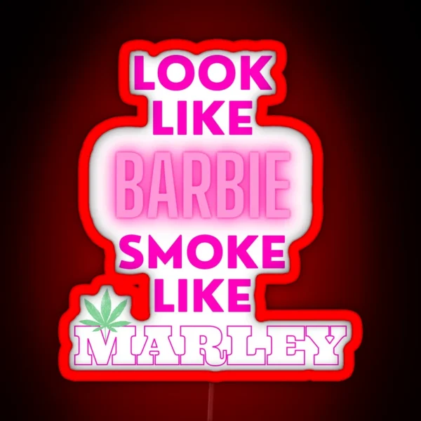 LOOK LIKE BARBIE SMOKE LIKE MARLEY Weed Memes RGB Neon Sign