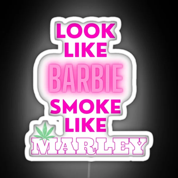 LOOK LIKE BARBIE SMOKE LIKE MARLEY Weed Memes RGB Neon Sign