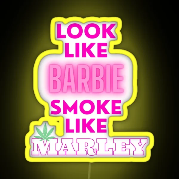 LOOK LIKE BARBIE SMOKE LIKE MARLEY Weed Memes RGB Neon Sign