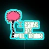 Lorax speaks for the trees climate change neon sign RGB-blue design