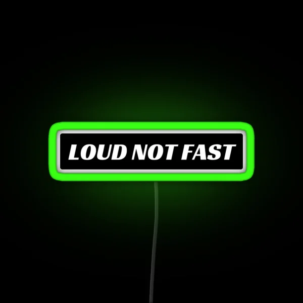 Loud Not Fast Funny Bumper Led RGB Neon Sign