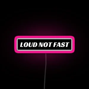 Loud Not Fast Funny Bumper Led RGB Neon Sign