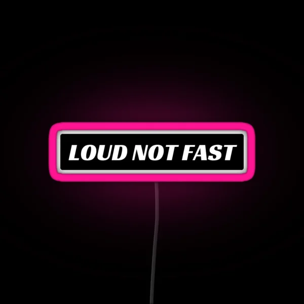 Loud Not Fast Funny Bumper Led RGB Neon Sign