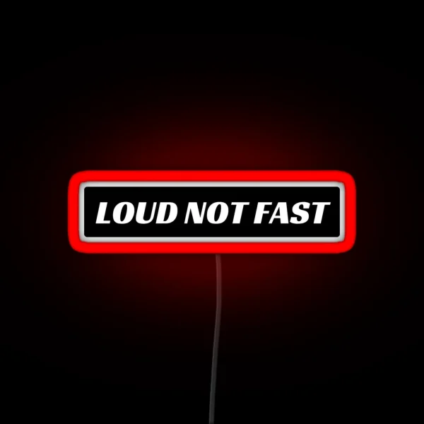Loud Not Fast Funny Bumper Led RGB Neon Sign