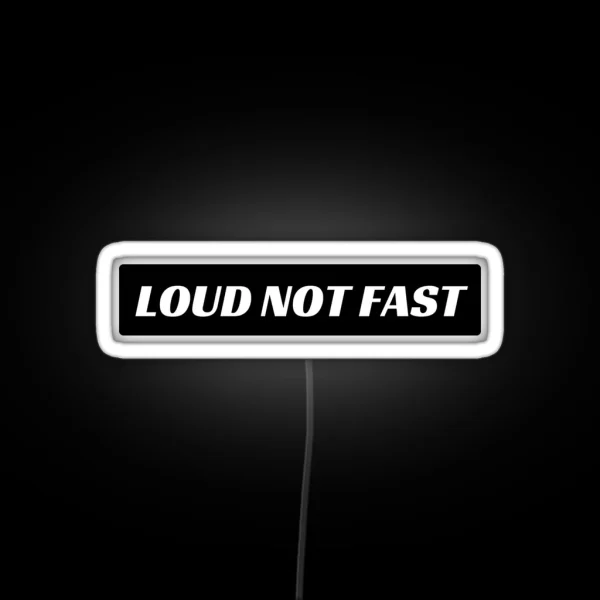 Loud Not Fast Funny Bumper Led RGB Neon Sign
